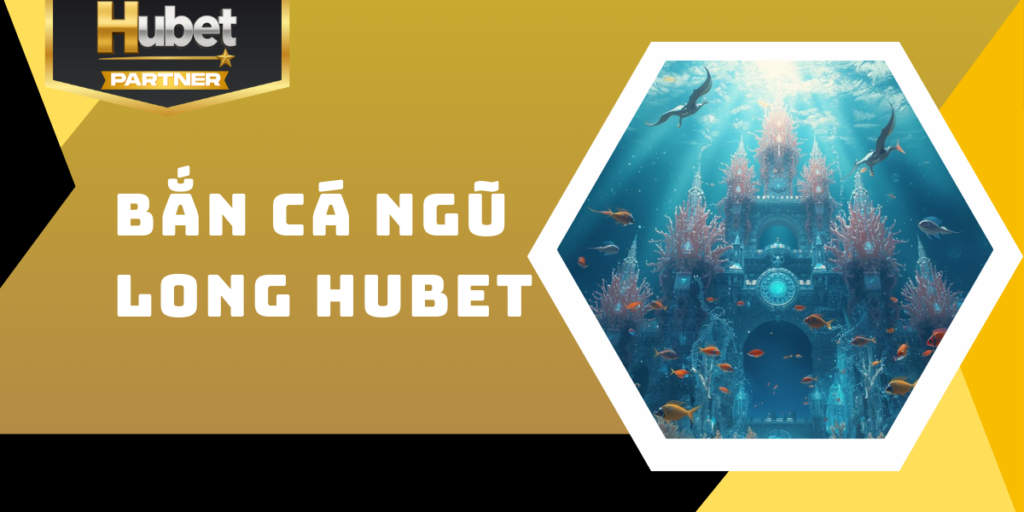 Bắn cá Ngũ Long Hubet - Chinh phục rồng thần, khám phá kho báu 6 Bắn cá Ngũ Long Hubet - Chinh phục rồng thần, khám phá kho báu